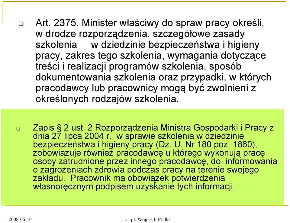 realizacji programów szkolenia, sposób dokumentowania szkolenia oraz przypadki, w których pracodawcy lub pracownicy mogą być zwolnieni z określonych rodzajów szkolenia. Zapis 2 ust.