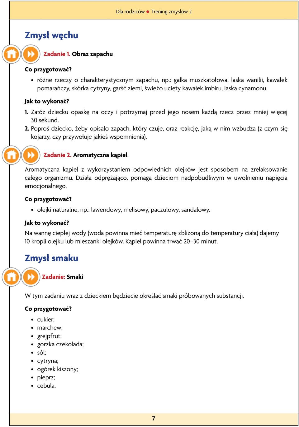 Załóż dziecku opaskę na oczy i potrzymaj przed jego nosem każdą rzecz przez mniej więcej 30 sekund. 2.