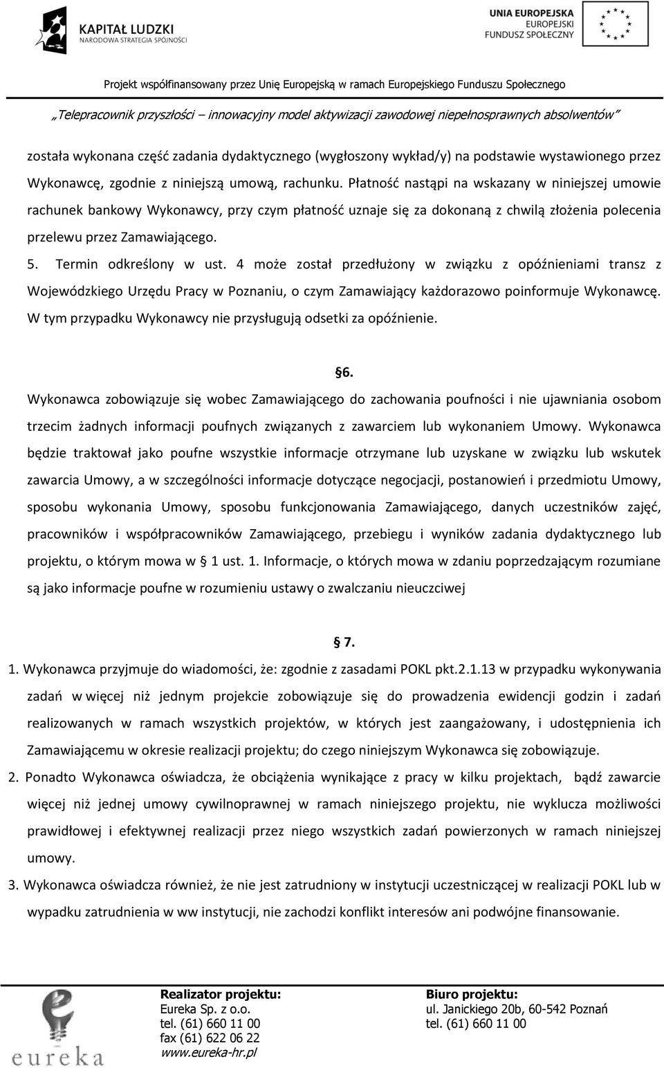 Termin odkreślony w ust. 4 może został przedłużony w związku z opóźnieniami transz z Wojewódzkiego Urzędu Pracy w Poznaniu, o czym Zamawiający każdorazowo poinformuje Wykonawcę.