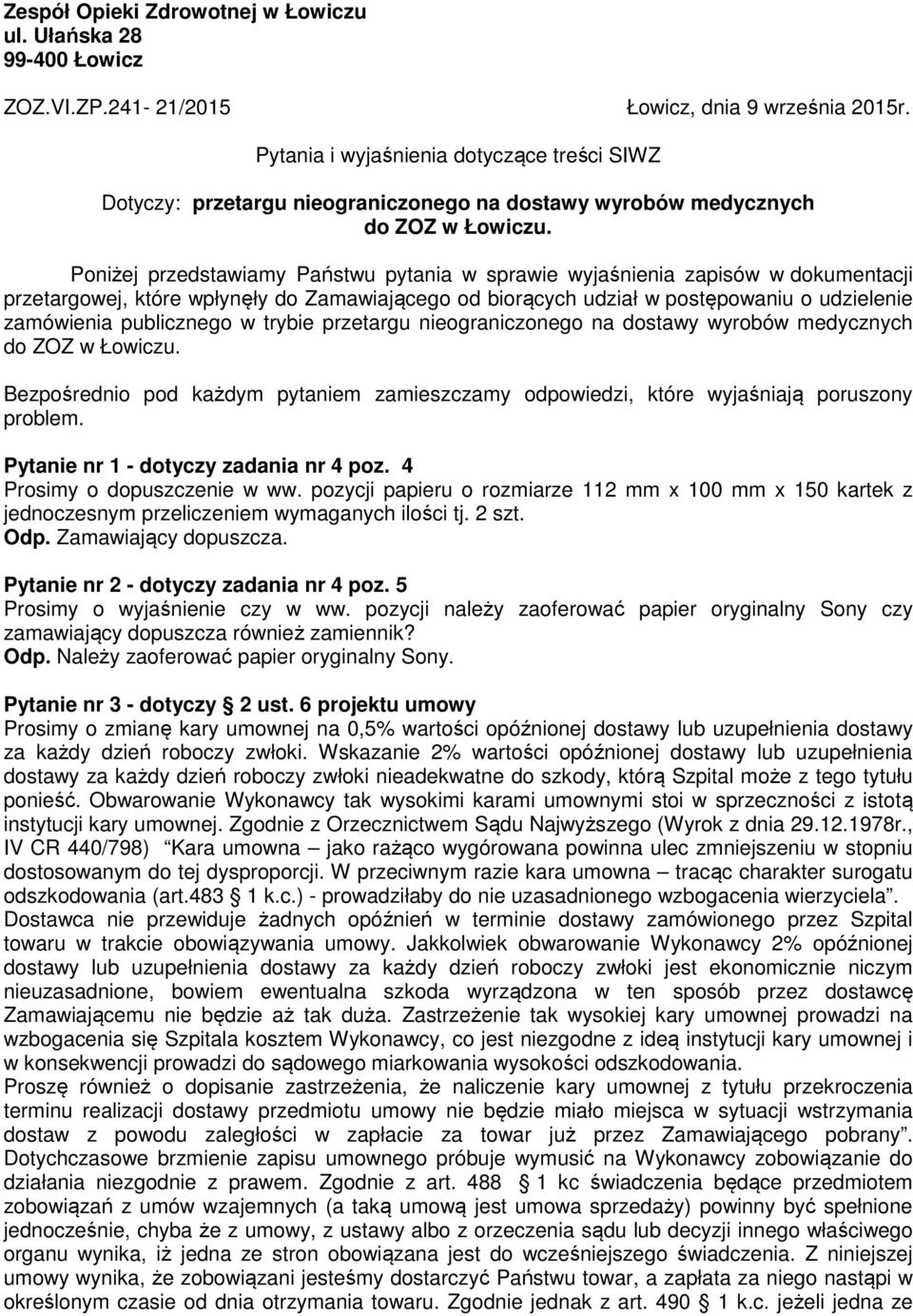 Poniżej przedstawiamy Państwu pytania w sprawie wyjaśnienia zapisów w dokumentacji przetargowej, które wpłynęły do Zamawiającego od biorących udział w postępowaniu o udzielenie zamówienia publicznego