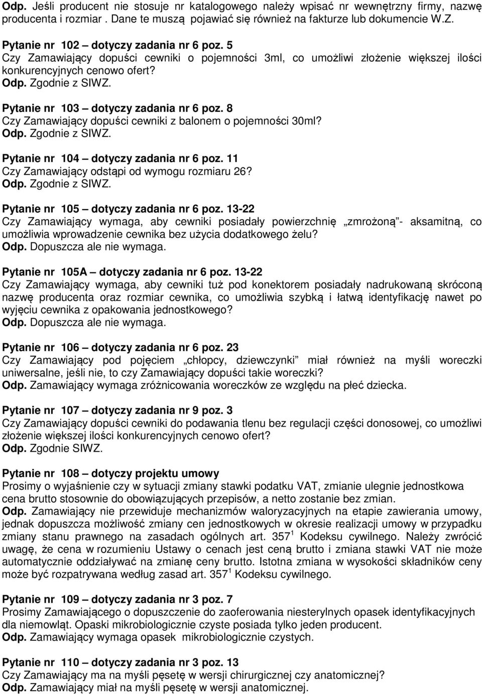 8 Czy Zamawiający dopuści cewniki z balonem o pojemności 30ml? Pytanie nr 104 dotyczy zadania nr 6 poz. 11 Czy Zamawiający odstąpi od wymogu rozmiaru 26? Pytanie nr 105 dotyczy zadania nr 6 poz.