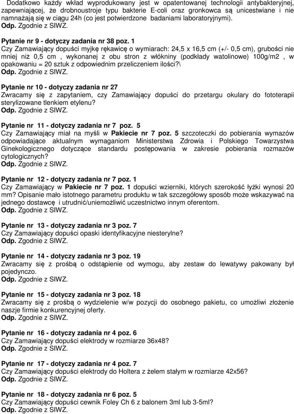 1 Czy Zamawiający dopuści myjkę rękawicę o wymiarach: 24,5 x 16,5 cm (+/- 0,5 cm), grubości nie mniej niż 0,5 cm, wykonanej z obu stron z włókniny (podkłady watolinowe) 100g/m2, w opakowaniu = 20