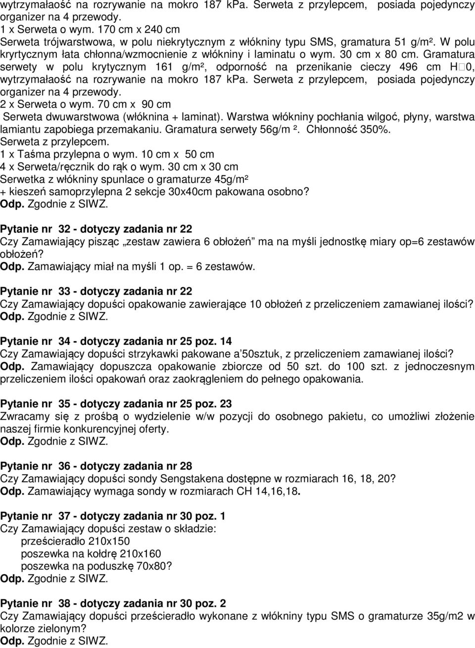 Gramatura serwety w polu krytycznym 161 g/m², odporność na przenikanie cieczy 496 cm H₂0, wytrzymałaość na rozrywanie na mokro 187 kpa.