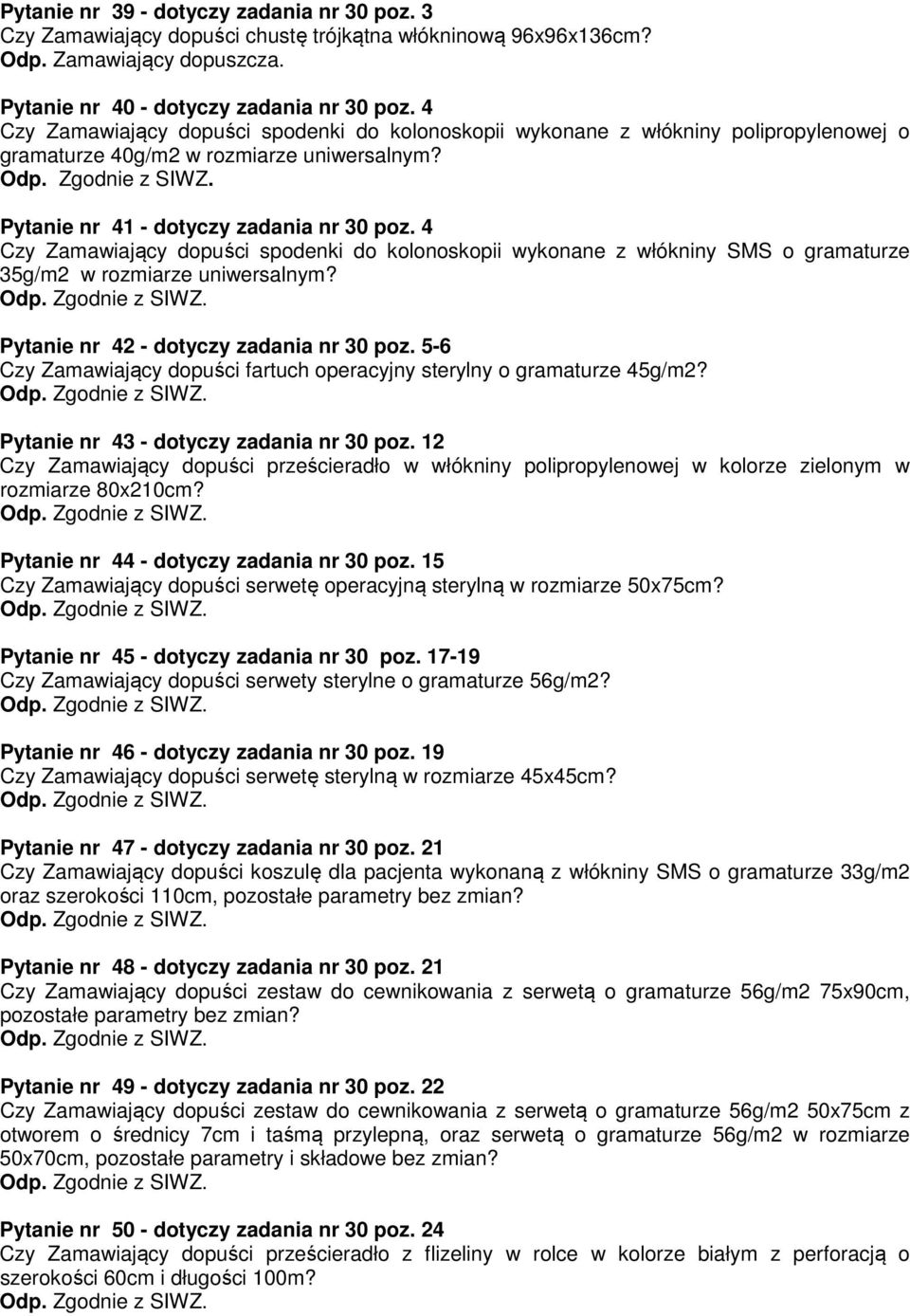 4 Czy Zamawiający dopuści spodenki do kolonoskopii wykonane z włókniny SMS o gramaturze 35g/m2 w rozmiarze uniwersalnym? Pytanie nr 42 - dotyczy zadania nr 30 poz.