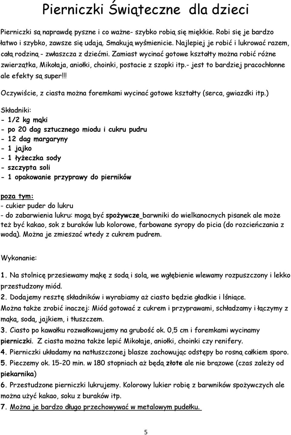 - jest to bardziej pracochłonne ale efekty są super!!! Oczywiście, z ciasta można foremkami wycinać gotowe kształty (serca, gwiazdki itp.