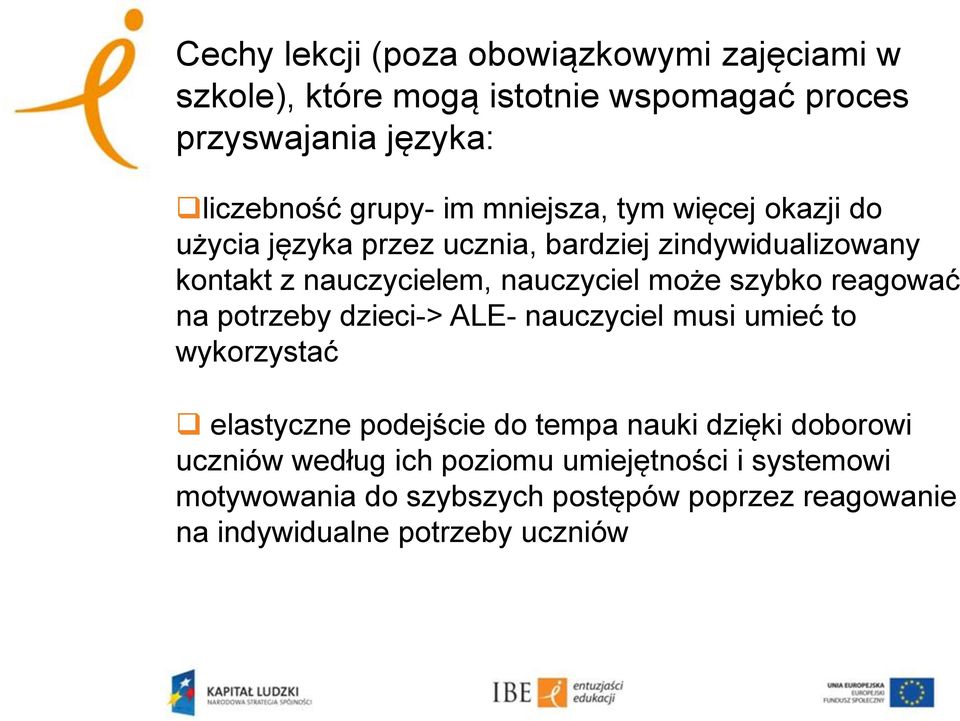 szybko reagować na potrzeby dzieci-> ALE- nauczyciel musi umieć to wykorzystać elastyczne podejście do tempa nauki dzięki doborowi