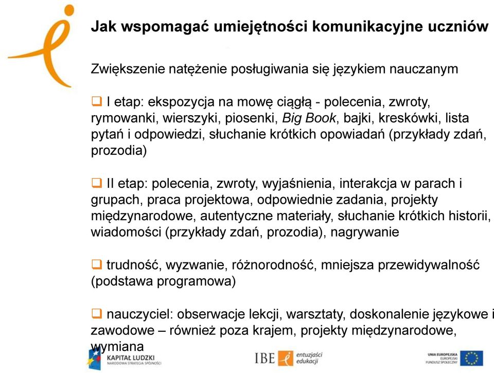 grupach, praca projektowa, odpowiednie zadania, projekty międzynarodowe, autentyczne materiały, słuchanie krótkich historii, wiadomości (przykłady zdań, prozodia), nagrywanie trudność,