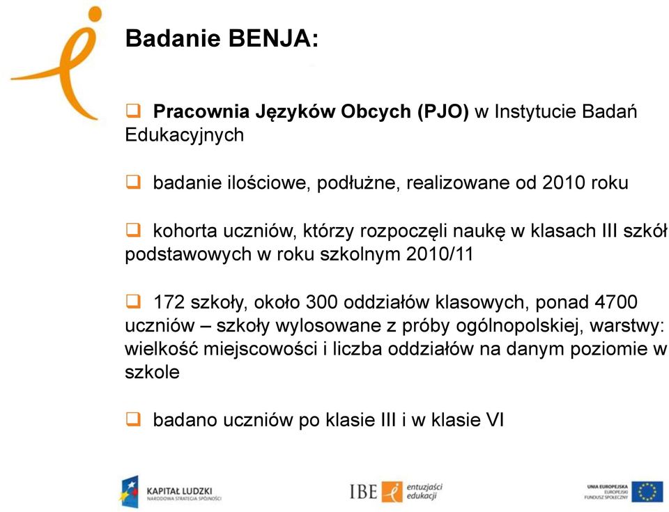 szkolnym 2010/11 172 szkoły, około 300 oddziałów klasowych, ponad 4700 uczniów szkoły wylosowane z próby