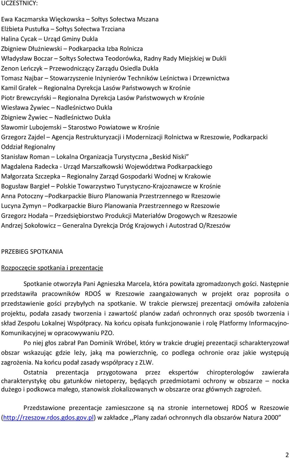 Regionalna Dyrekcja Lasów Państwowych w Krośnie Piotr Brewczyński Regionalna Dyrekcja Lasów Państwowych w Krośnie Wiesława Żywiec Nadleśnictwo Dukla Zbigniew Żywiec Nadleśnictwo Dukla Sławomir