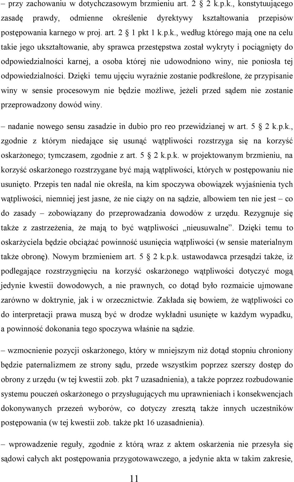 ukształtowanie, aby sprawca przestępstwa został wykryty i pociągnięty do odpowiedzialności karnej, a osoba której nie udowodniono winy, nie poniosła tej odpowiedzialności.