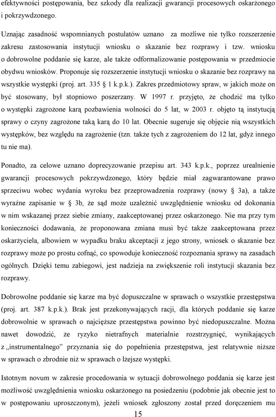 wniosku o dobrowolne poddanie się karze, ale także odformalizowanie postępowania w przedmiocie obydwu wniosków.