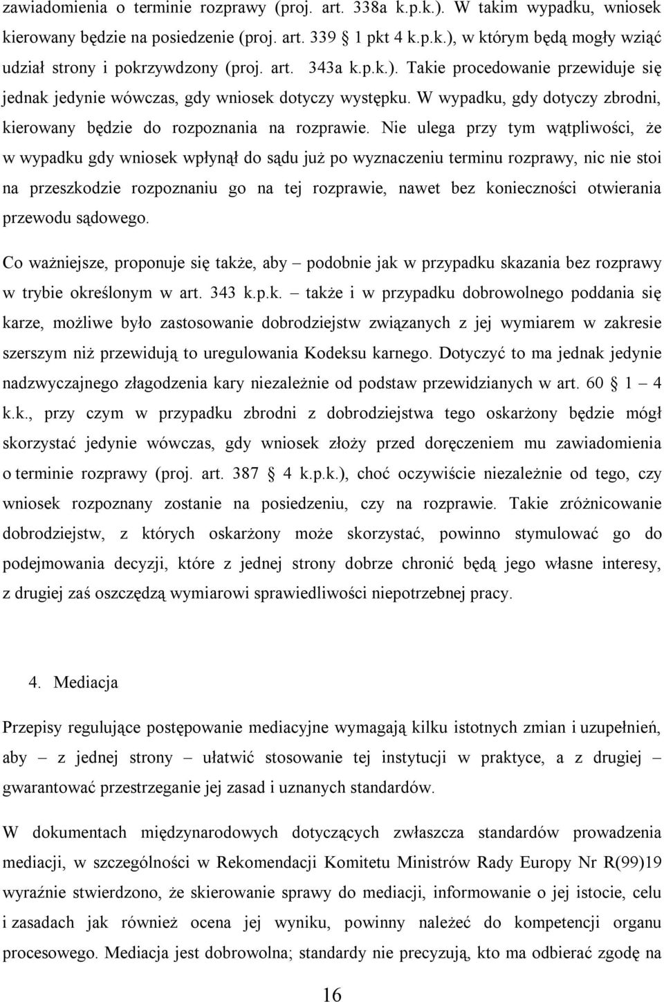 Nie ulega przy tym wątpliwości, że w wypadku gdy wniosek wpłynął do sądu już po wyznaczeniu terminu rozprawy, nic nie stoi na przeszkodzie rozpoznaniu go na tej rozprawie, nawet bez konieczności