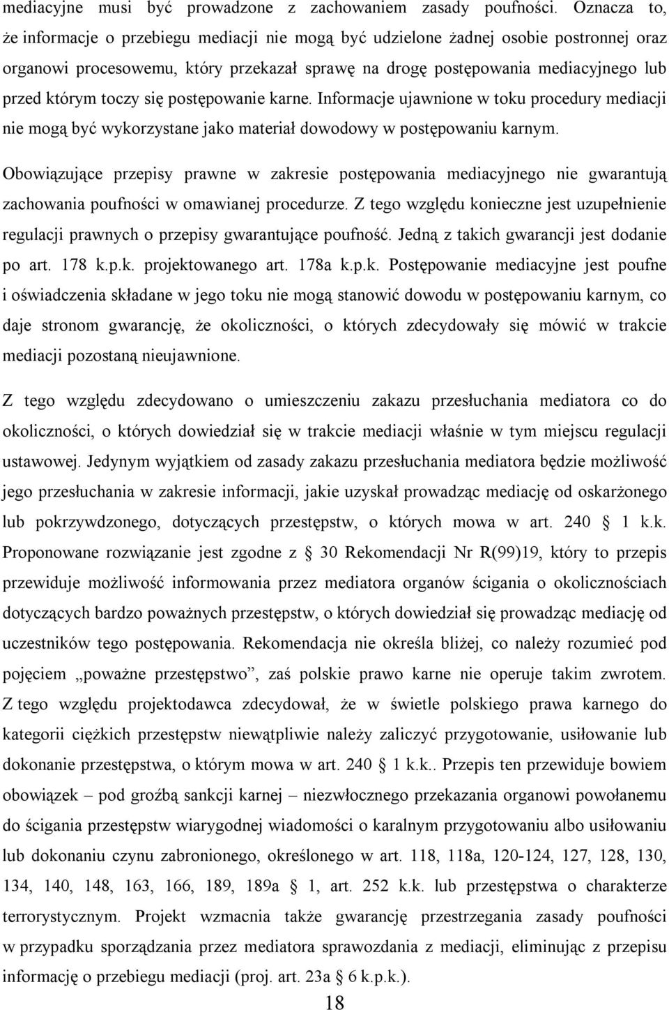 toczy się postępowanie karne. Informacje ujawnione w toku procedury mediacji nie mogą być wykorzystane jako materiał dowodowy w postępowaniu karnym.