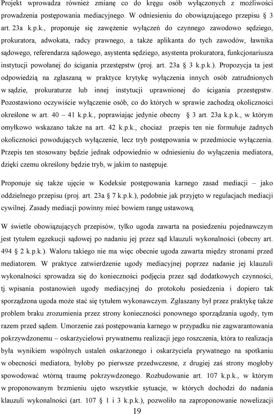 ęgu osób wyłączonych z możliwości prowadzenia postępowania mediacyjnego. W odniesieniu do obowiązującego przepisu 3 art. 23a k.