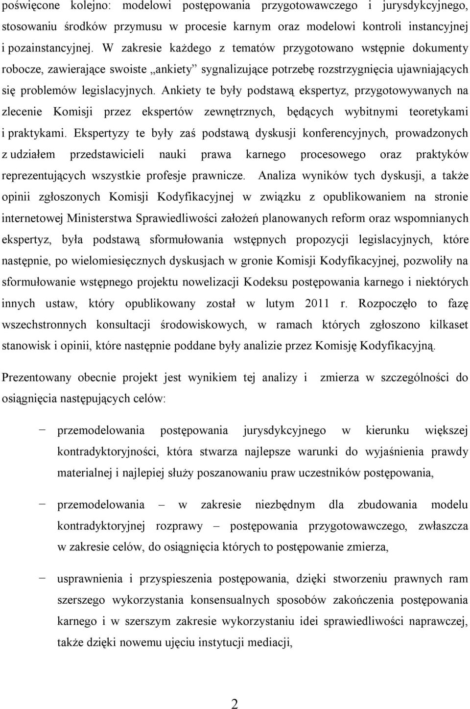 Ankiety te były podstawą ekspertyz, przygotowywanych na zlecenie Komisji przez ekspertów zewnętrznych, będących wybitnymi teoretykami i praktykami.