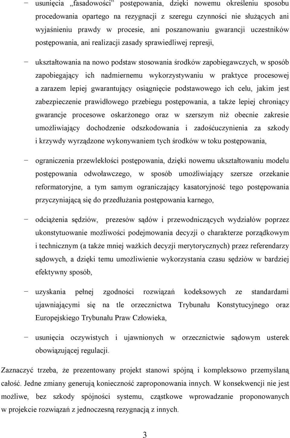 wykorzystywaniu w praktyce procesowej a zarazem lepiej gwarantujący osiągnięcie podstawowego ich celu, jakim jest zabezpieczenie prawidłowego przebiegu postępowania, a także lepiej chroniący