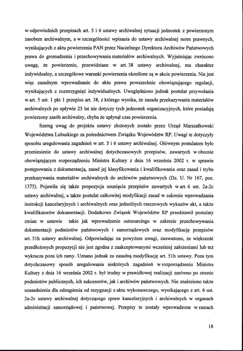 Dyrektora Archiwów Państwowych prawa do gromadzenia i przechowywania mateńałów archiwalnych. Wyjaśniając zwrócono uwagę, że powierzenie, przewidziane w art.