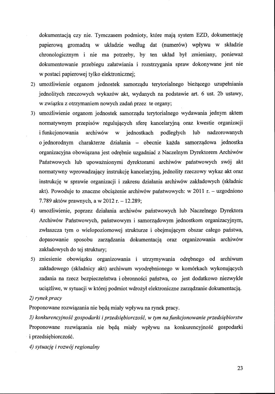 dokumentowanie przebiegu załatwiania i rozstrzygania spraw dokonywane jest nie w postaci papierowej tylko elektronicznej; 2) umożliwienie organom jednostek samorządu terytorialnego bieżącego