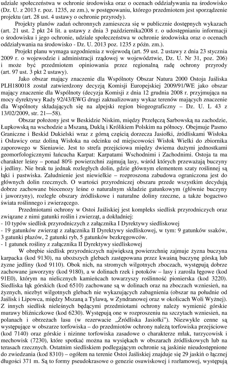 o udostępnianiu informacji o środowisku i jego ochronie, udziale społeczeństwa w ochronie środowiska oraz o ocenach oddziaływania na środowisko - Dz. U. 2013 poz. 1235 z późn. zm.).