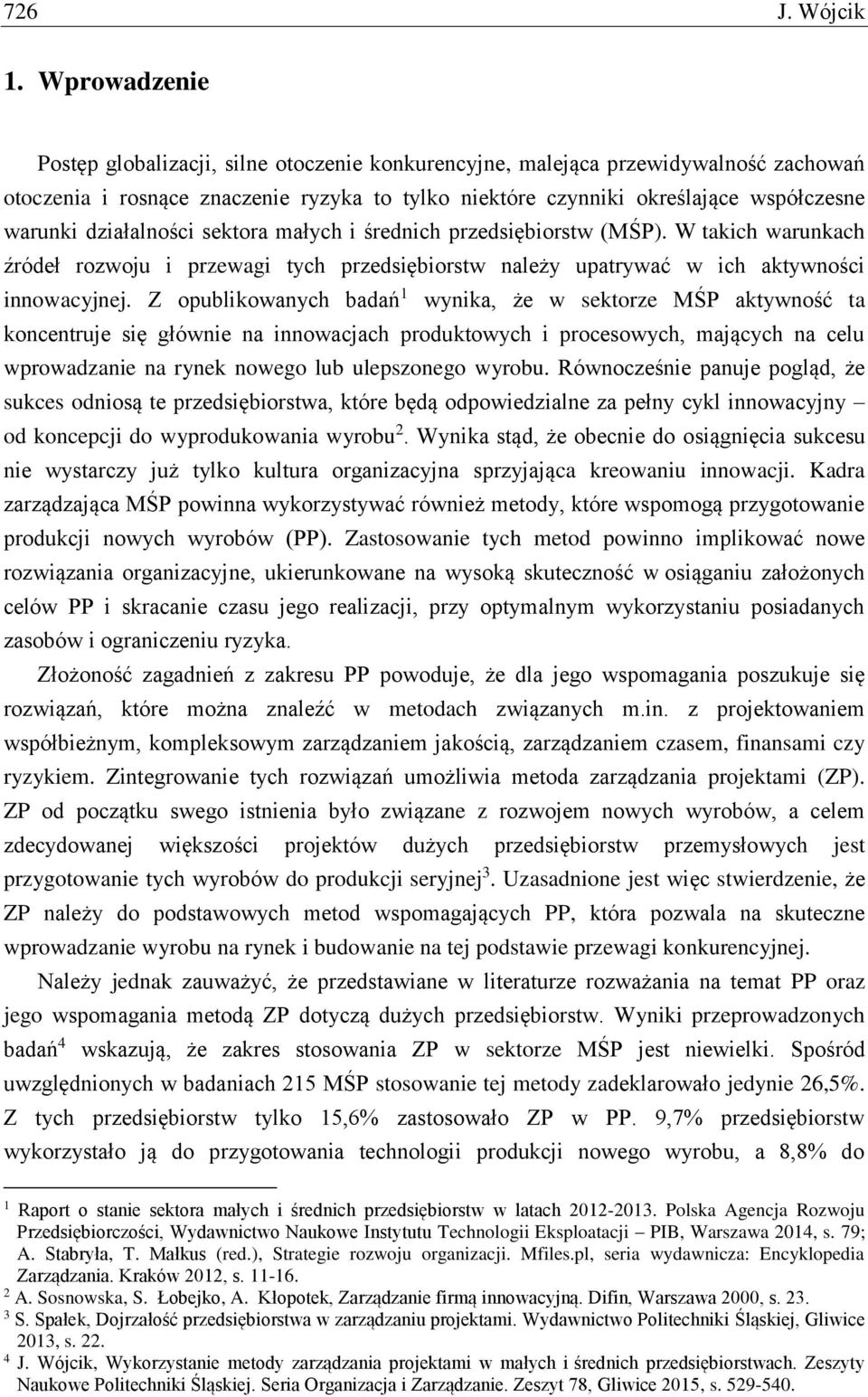 działalności sektora małych i średnich przedsiębiorstw (MŚP). W takich warunkach źródeł rozwoju i przewagi tych przedsiębiorstw należy upatrywać w ich aktywności innowacyjnej.