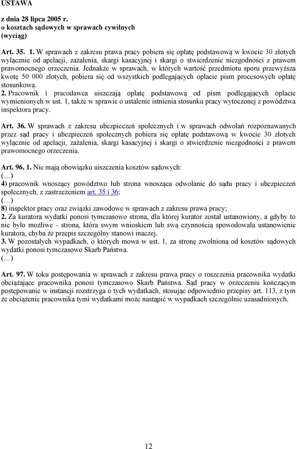 orzeczenia. Jednakże w sprawach, w których wartość przedmiotu sporu przewyższa kwotę 50 000 złotych, pobiera się od wszystkich podlegających opłacie pism procesowych opłatę stosunkową. 2.