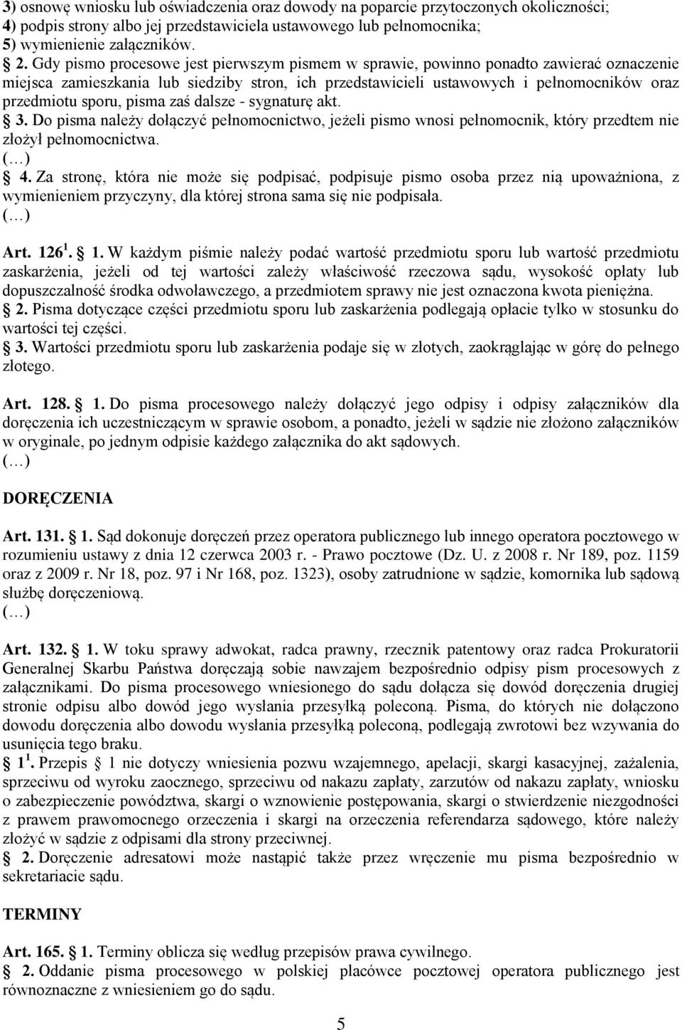 pisma zaś dalsze - sygnaturę akt. 3. Do pisma należy dołączyć pełnomocnictwo, jeżeli pismo wnosi pełnomocnik, który przedtem nie złożył pełnomocnictwa. 4.