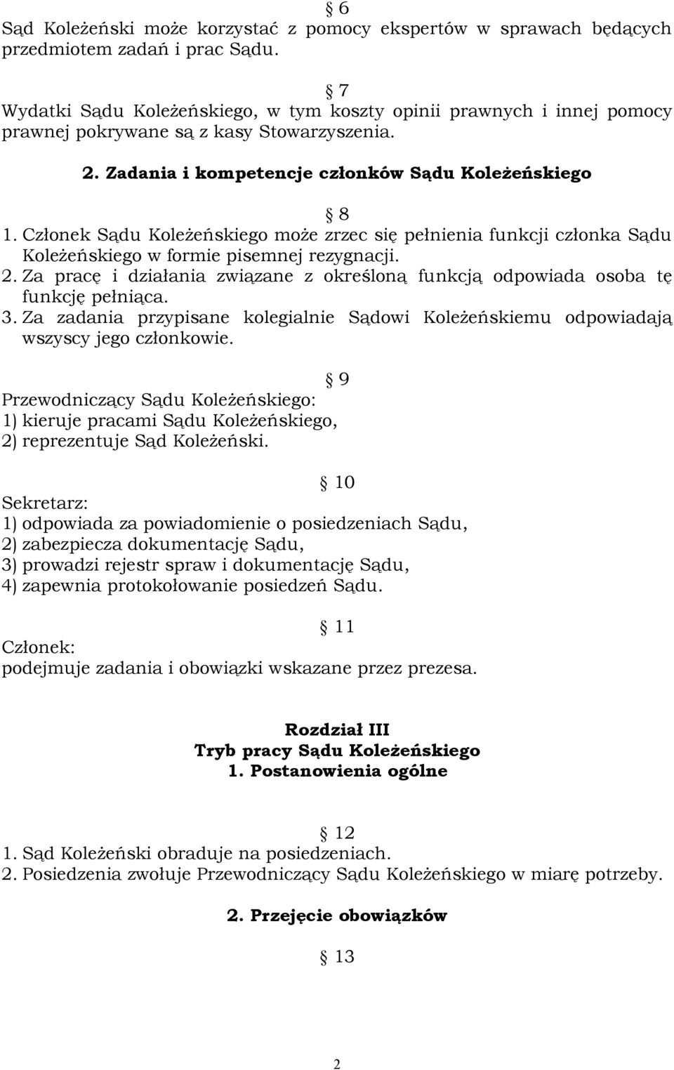 Członek Sądu Koleżeńskiego może zrzec się pełnienia funkcji członka Sądu Koleżeńskiego w formie pisemnej rezygnacji. 2.