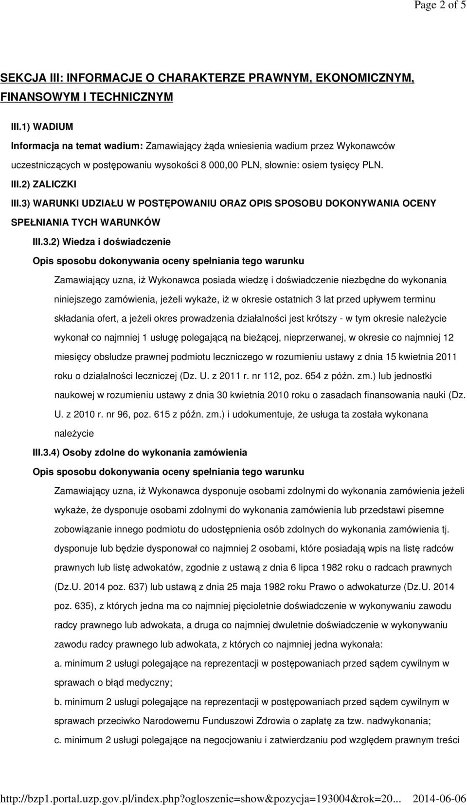 3) WARUNKI UDZIAŁU W POSTĘPOWANIU ORAZ OPIS SPOSOBU DOKONYWANIA OCENY SPEŁNIANIA TYCH WARUNKÓW III.3.2) Wiedza i doświadczenie Opis sposobu dokonywania oceny spełniania tego warunku Zamawiający uzna,