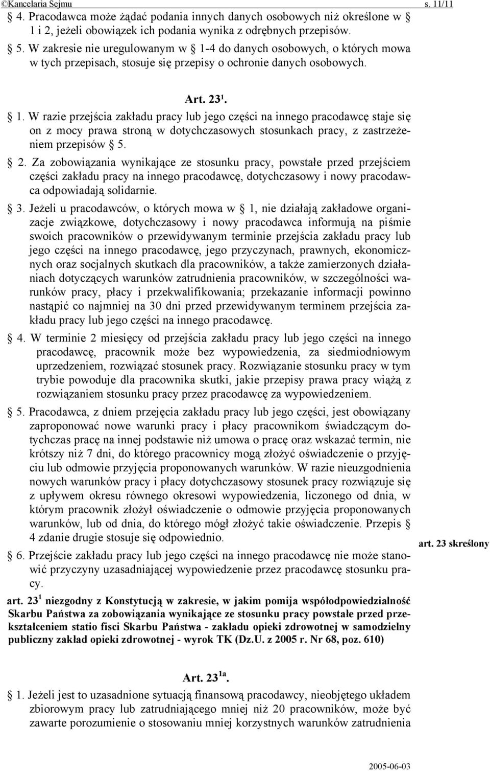 2. Za zobowiązania wynikające ze stosunku pracy, powstałe przed przejściem części zakładu pracy na innego pracodawcę, dotychczasowy i nowy pracodawca odpowiadają solidarnie. 3.