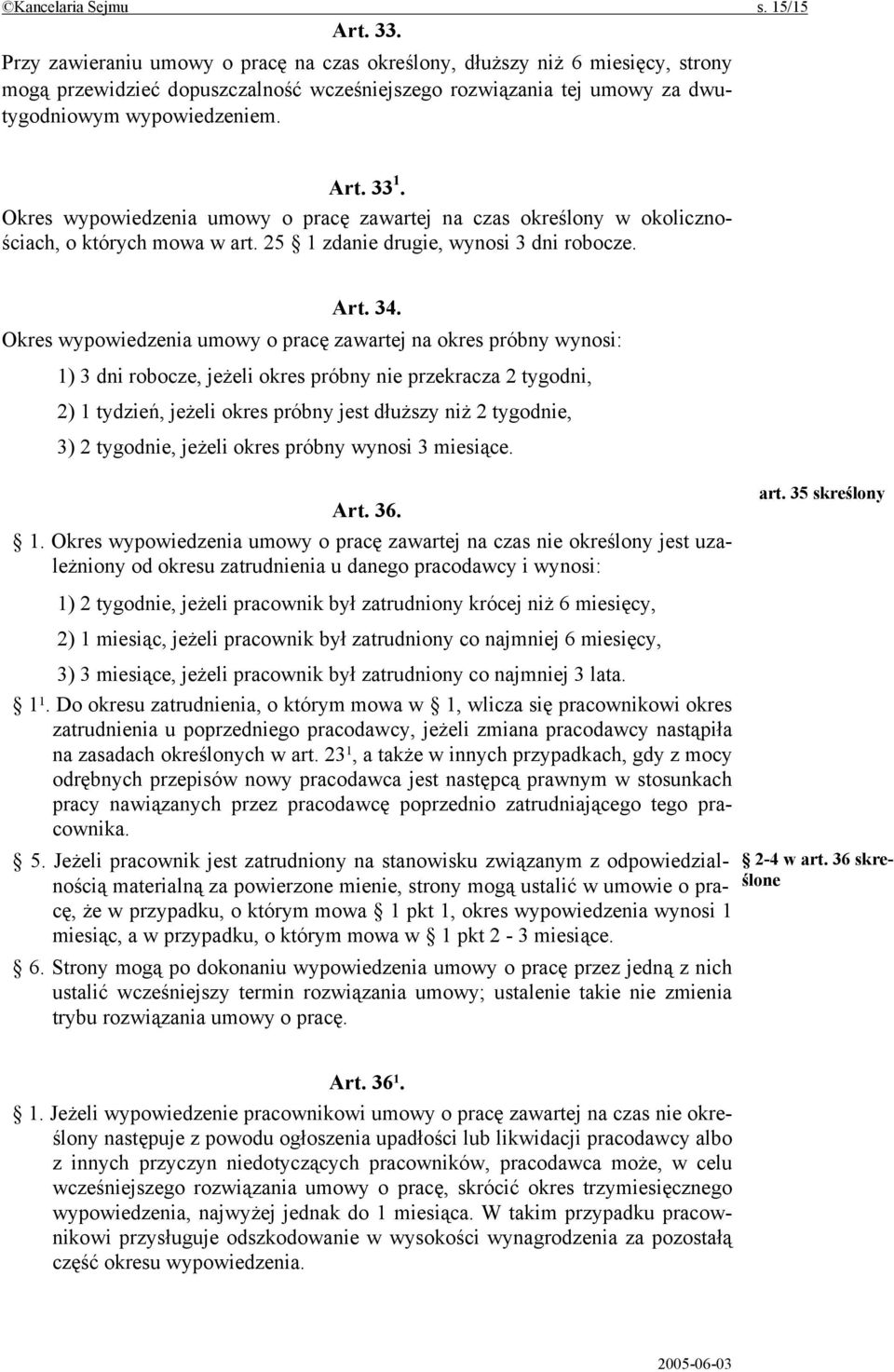 Okres wypowiedzenia umowy o pracę zawartej na czas określony w okolicznościach, o których mowa w art. 25 1 zdanie drugie, wynosi 3 dni robocze. Art. 34.