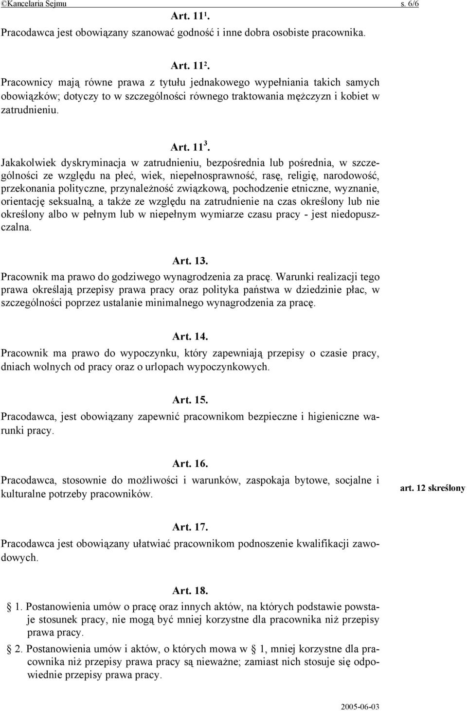 Jakakolwiek dyskryminacja w zatrudnieniu, bezpośrednia lub pośrednia, w szczególności ze względu na płeć, wiek, niepełnosprawność, rasę, religię, narodowość, przekonania polityczne, przynależność