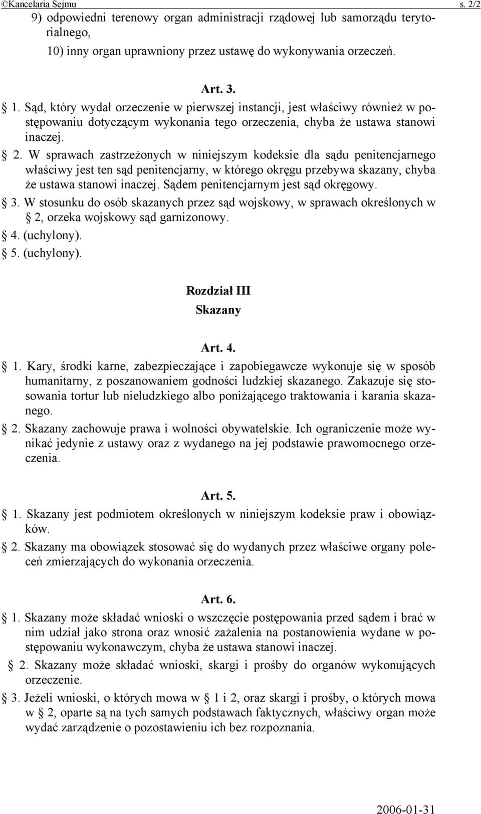 Sąd, który wydał orzeczenie w pierwszej instancji, jest właściwy również w postępowaniu dotyczącym wykonania tego orzeczenia, chyba że ustawa stanowi inaczej. 2.