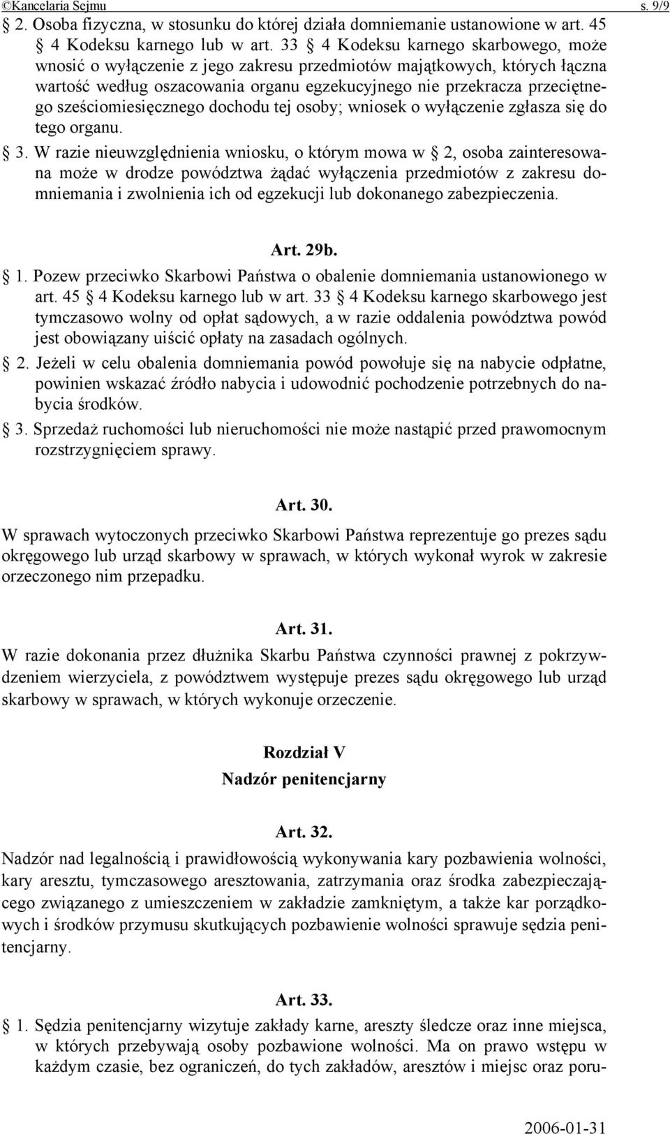 sześciomiesięcznego dochodu tej osoby; wniosek o wyłączenie zgłasza się do tego organu. 3.