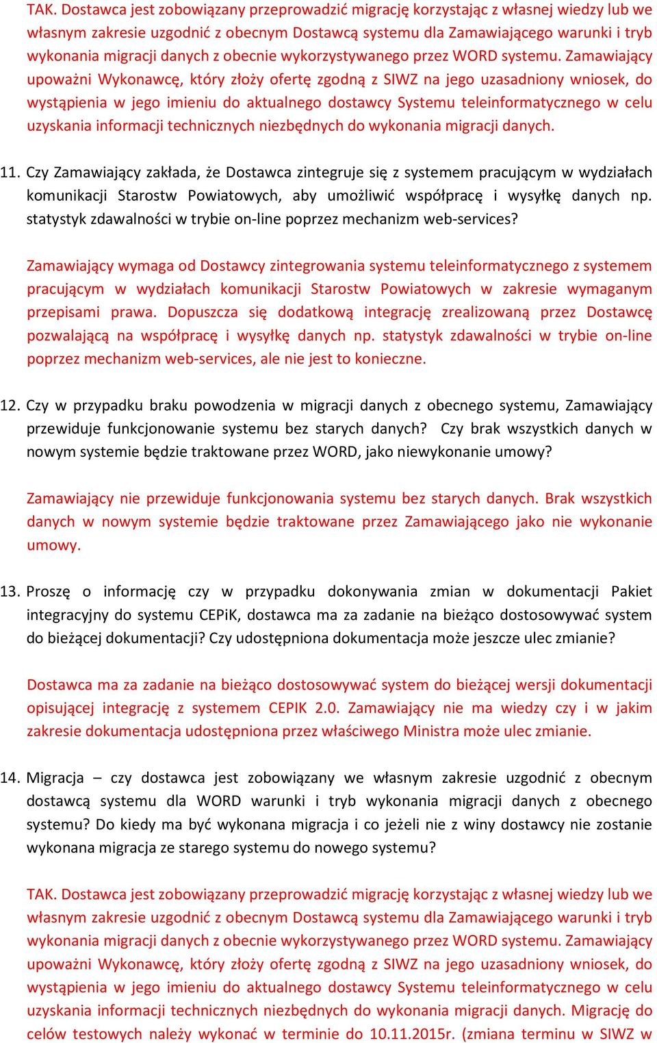 Zamawiający upoważni Wykonawcę, który złoży ofertę zgodną z SIWZ na jego uzasadniony wniosek, do wystąpienia w jego imieniu do aktualnego dostawcy Systemu teleinformatycznego w celu uzyskania