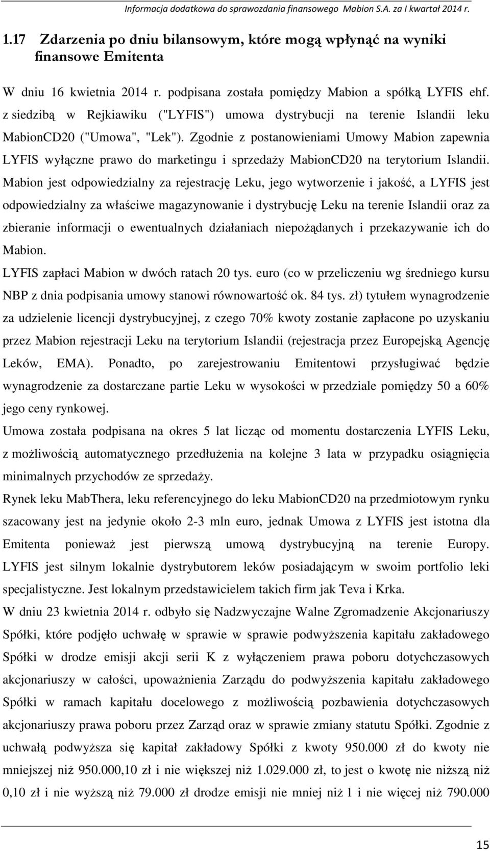 Zgodnie z postanowieniami Umowy Mabion zapewnia LYFIS wyłączne prawo do marketingu i sprzedaŝy MabionCD20 na terytorium Islandii.