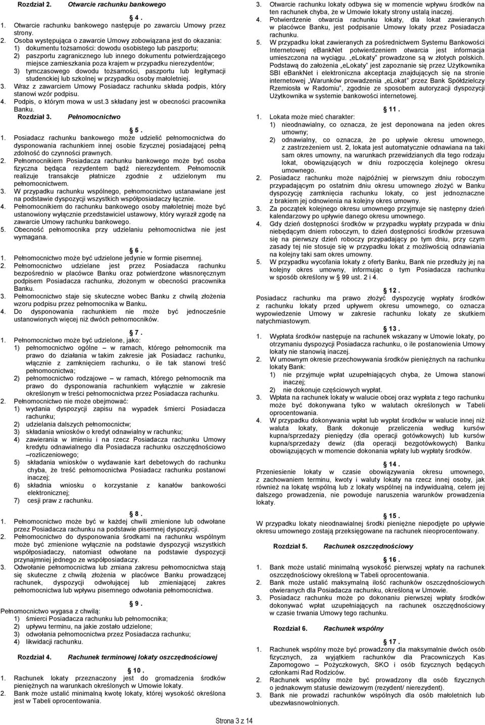 Osoba występująca o zawarcie Umowy zobowiązana jest do okazania: 1) dokumentu tożsamości: dowodu osobistego lub paszportu; 2) paszportu zagranicznego lub innego dokumentu potwierdzającego miejsce