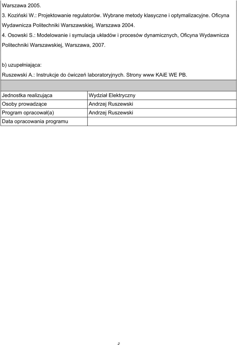 : Modelowanie i symulacja układów i procesów dynamicznych, Oficyna Wydawnicza Politechniki Warszawskiej,