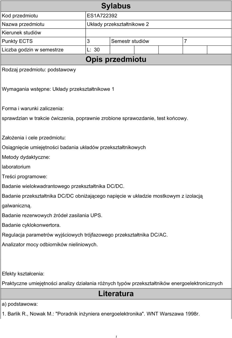 Założenia i cele przedmiotu: Osiągnięcie umiejętności badania układów przekształtnikowych Metody dydaktyczne: laboratorium Treści programowe: Badanie wielokwadrantowego przekształtnika DC/DC.