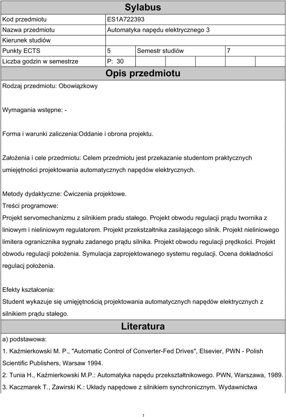 Metody dydaktyczne: Ćwiczenia projektowe. Treści programowe: Projekt servomechanizmu z silnikiem pradu stałego. Projekt obwodu regulacji prądu twornika z liniowym i nieliniowym regulatorem.