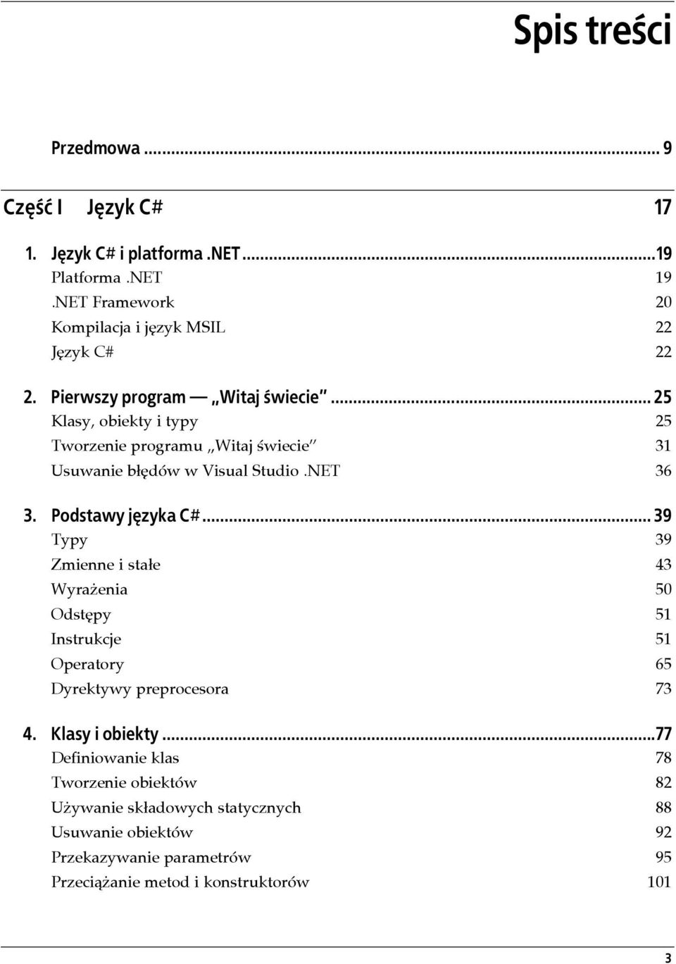 .. 25 Klasy, obiekty i typy 25 Tworzenie programu Witaj świecie 31 Usuwanie błędów w Visual Studio.NET 36 3. Podstawy języka C#.