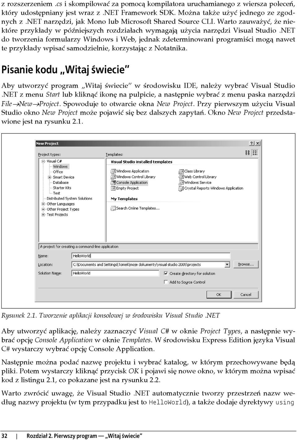 NET do tworzenia formularzy Windows i Web, jednak zdeterminowani programiści mogą nawet te przykłady wpisać samodzielnie, korzystając z Notatnika.