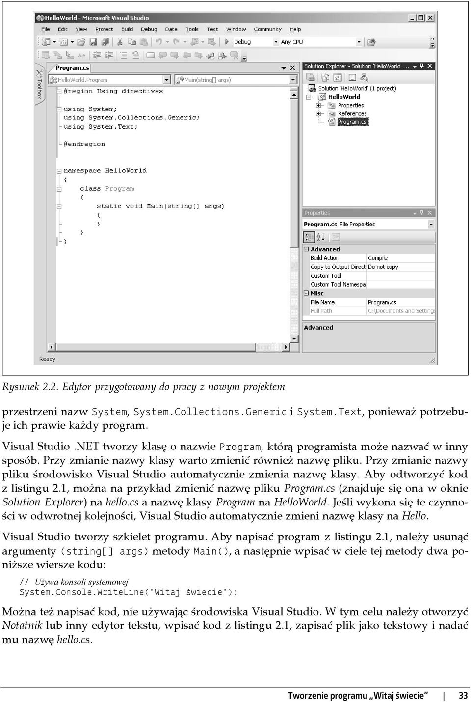 Przy zmianie nazwy pliku środowisko Visual Studio automatycznie zmienia nazwę klasy. Aby odtworzyć kod z listingu 2.1, można na przykład zmienić nazwę pliku Program.