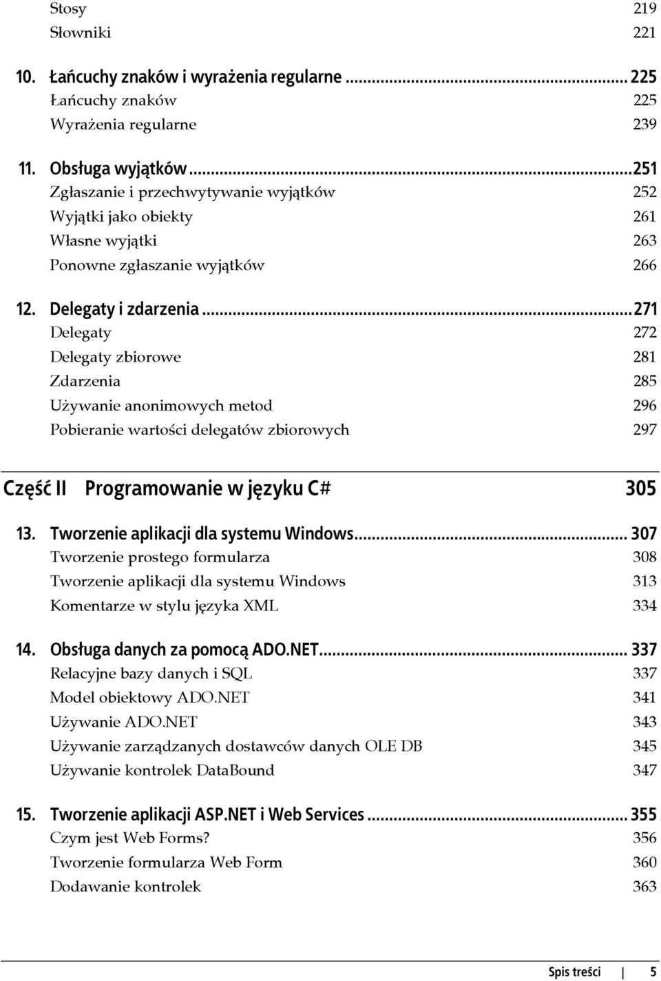 ..271 Delegaty 272 Delegaty zbiorowe 281 Zdarzenia 285 Używanie anonimowych metod 296 Pobieranie wartości delegatów zbiorowych 297 Część II Programowanie w języku C# 305 13.