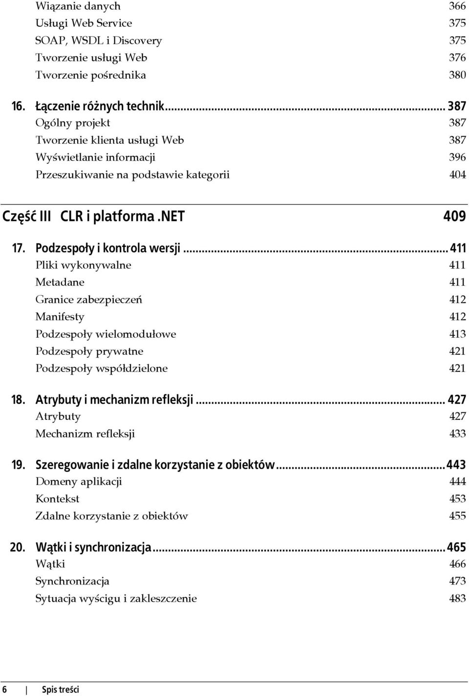 .. 411 Pliki wykonywalne 411 Metadane 411 Granice zabezpieczeń 412 Manifesty 412 Podzespoły wielomodułowe 413 Podzespoły prywatne 421 Podzespoły współdzielone 421 18. Atrybuty i mechanizm refleksji.