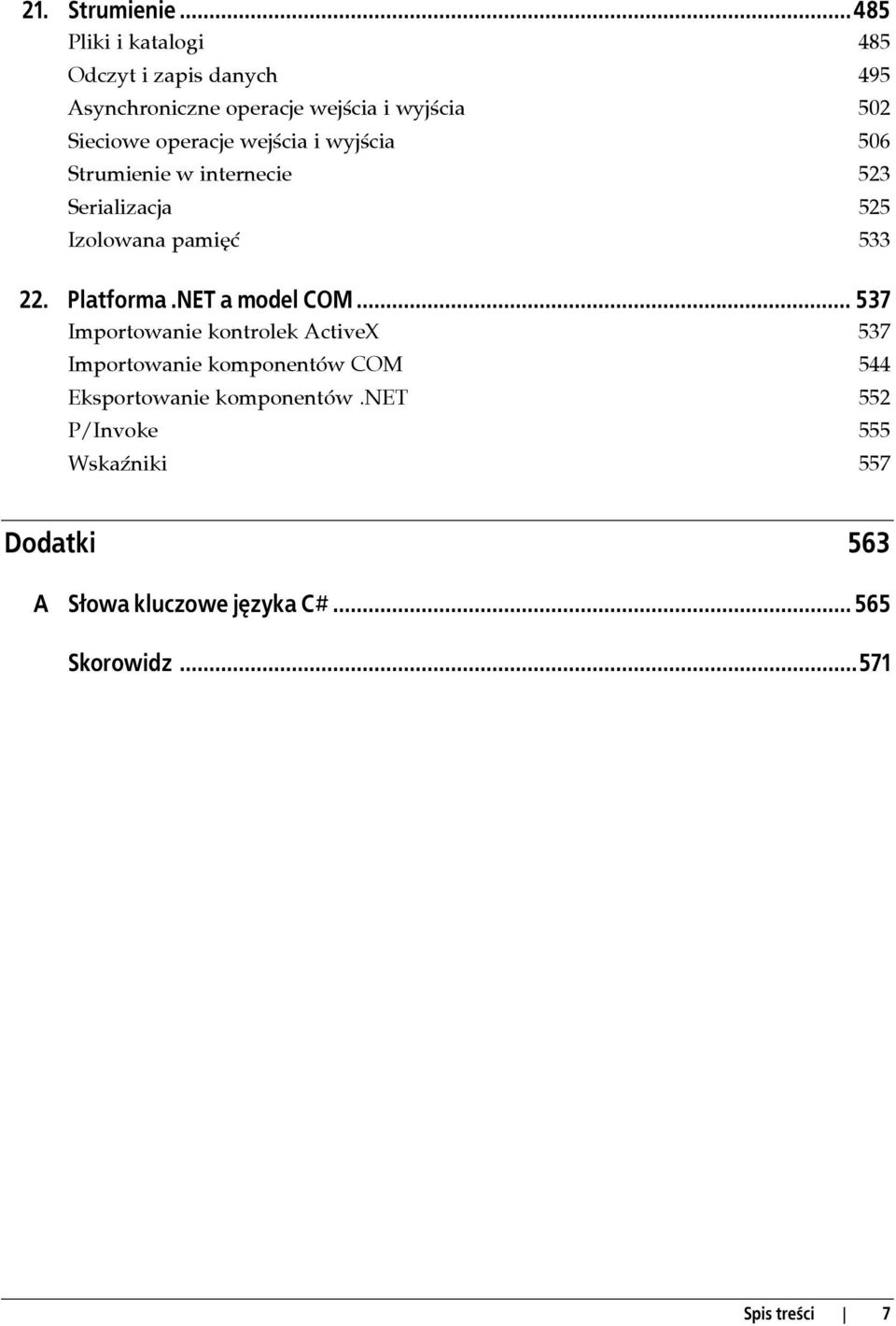 operacje wejścia i wyjścia 506 Strumienie w internecie 523 Serializacja 525 Izolowana pamięć 533 22. Platforma.