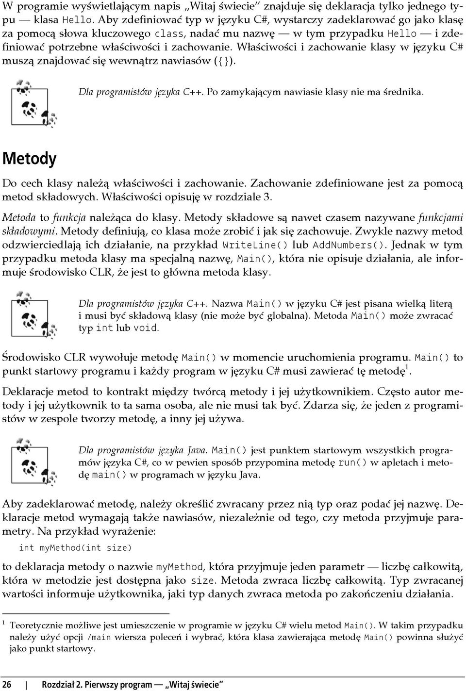 Właściwości i zachowanie klasy w języku C# muszą znajdować się wewnątrz nawiasów ({}). Dla programistów języka C++. Po zamykającym nawiasie klasy nie ma średnika.