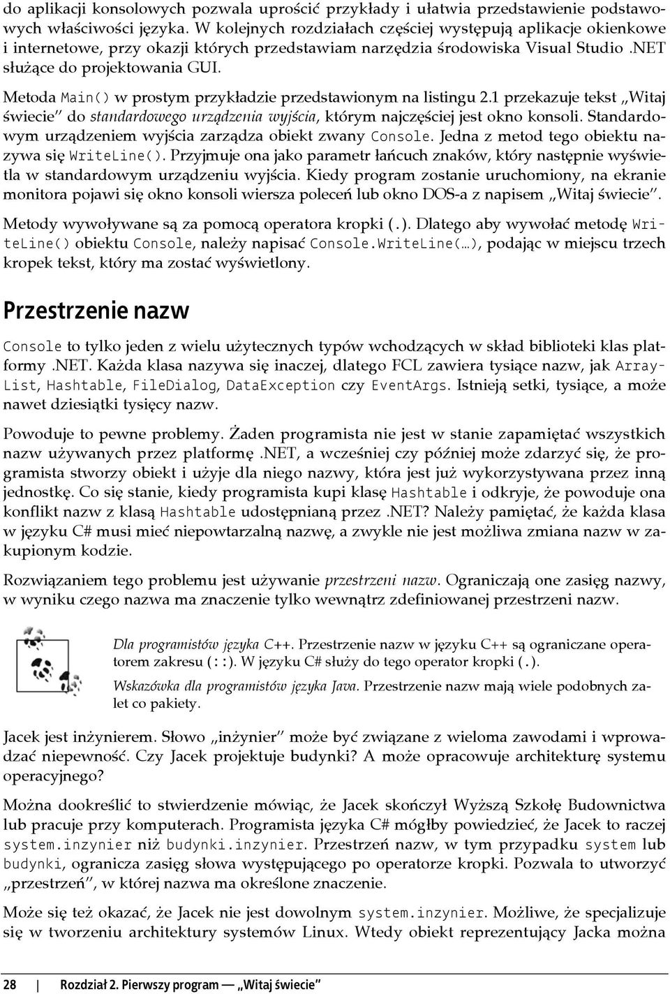 Metoda Main() w prostym przykładzie przedstawionym na listingu 2.1 przekazuje tekst Witaj świecie do standardowego urządzenia wyjścia, którym najczęściej jest okno konsoli.