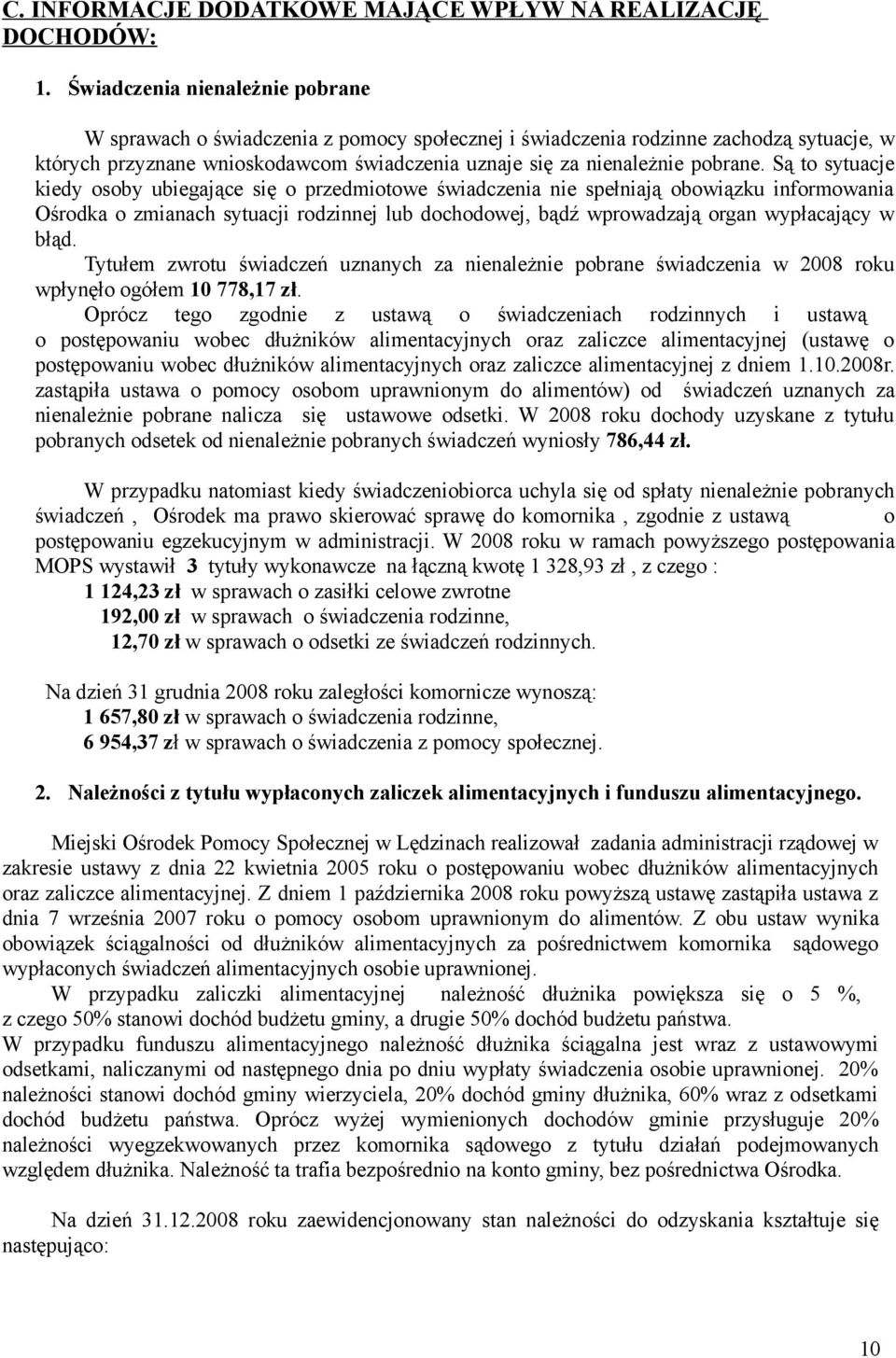 Są to sytuacje kiedy osoby ubiegające się o przedmiotowe świadczenia nie spełniają obowiązku informowania Ośrodka o zmianach sytuacji rodzinnej lub dochodowej, bądź wprowadzają organ wypłacający w