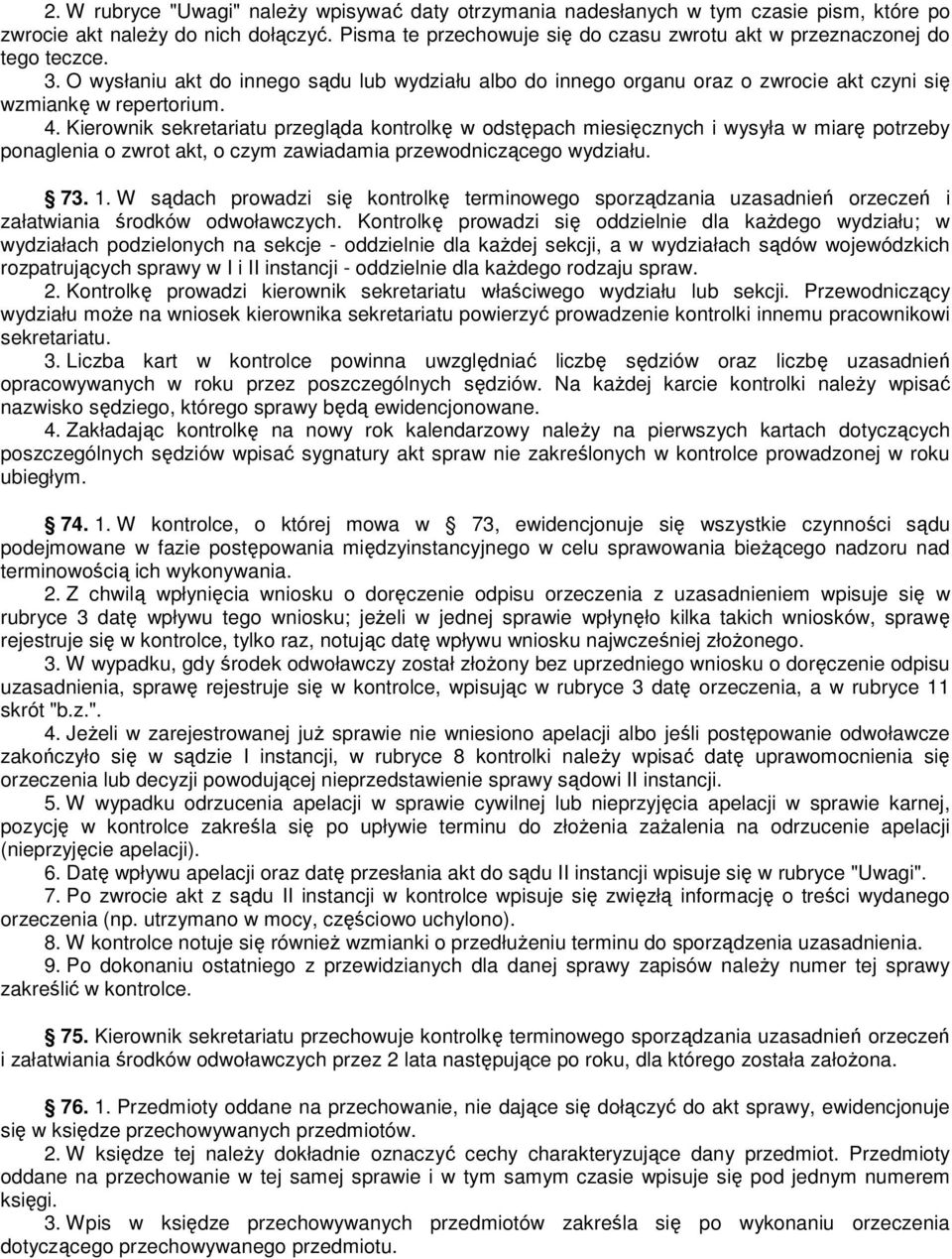 Kierownik sekretariatu przegląda kontrolkę w odstępach miesięcznych i wysyła w miarę potrzeby ponaglenia o zwrot akt, o czym zawiadamia przewodniczącego wydziału. 73. 1.