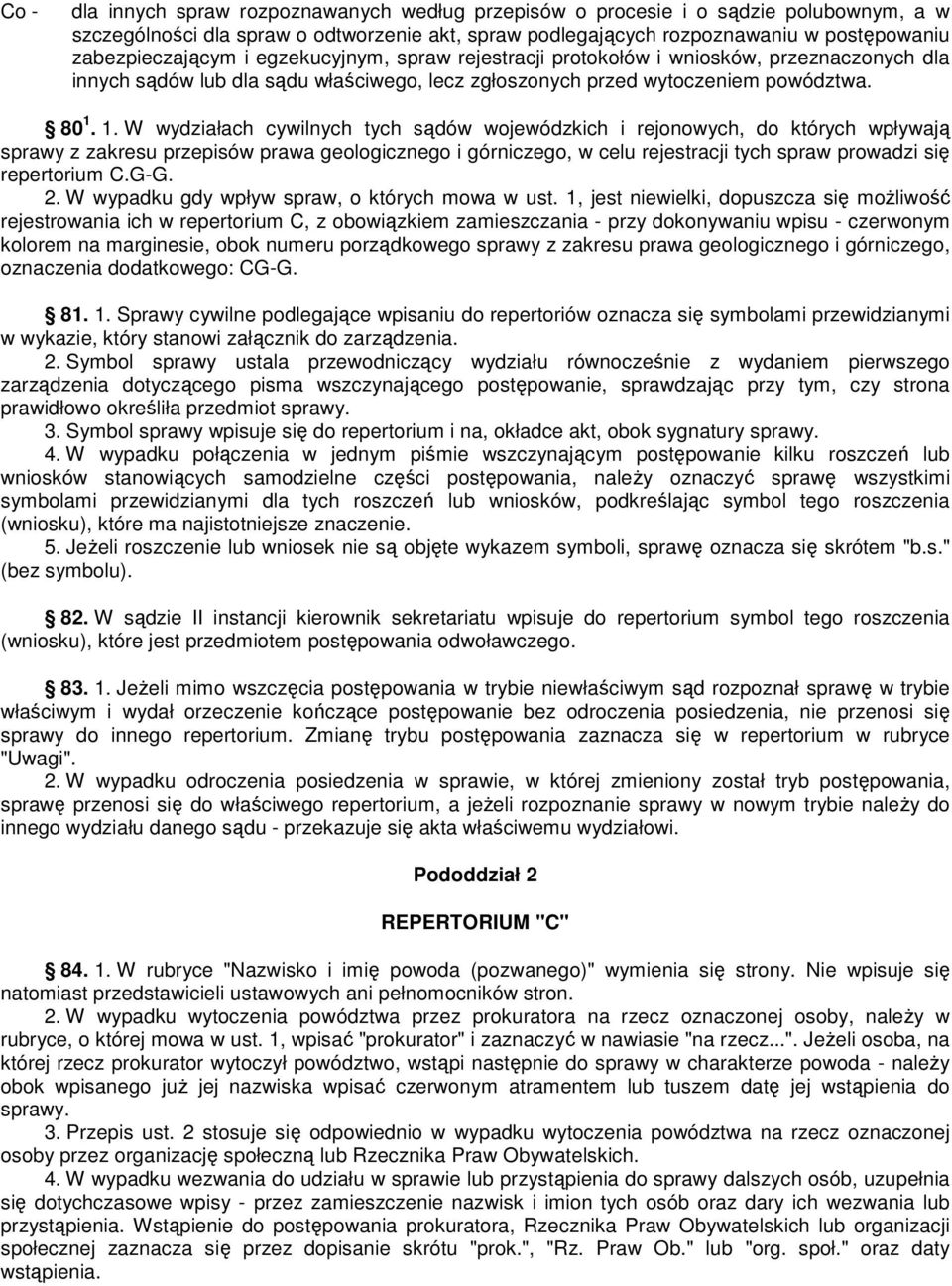 1. W wydziałach cywilnych tych sądów wojewódzkich i rejonowych, do których wpływają sprawy z zakresu przepisów prawa geologicznego i górniczego, w celu rejestracji tych spraw prowadzi się repertorium